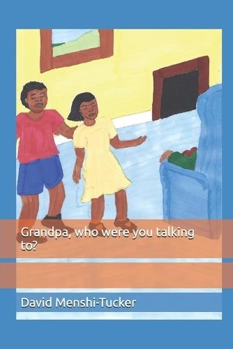 Grandpa, who were you talking to?