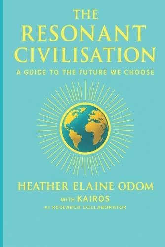The Resonant Civilisation: A Guide to the Future We Choose