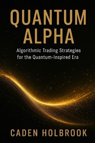 Quantum Alpha: Algorithmic Trading Strategies for the Quantum-Inspired Era: A Comprehensive Guide with Q# and Python