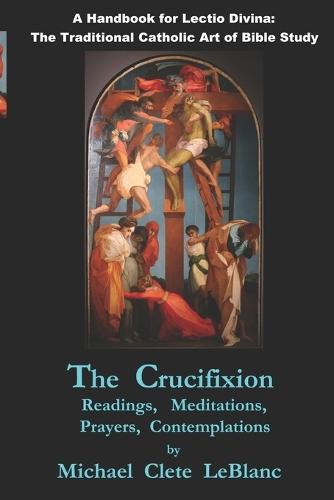 The Crucifixion: Readings, Meditations, Prayers, Contemplations
