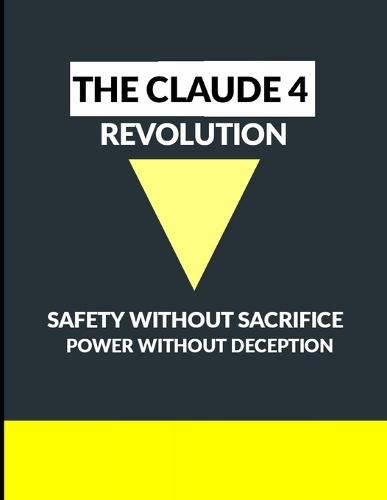 The Claude 4 Revolution: Safety Without Sacrifice, Power Without Deception