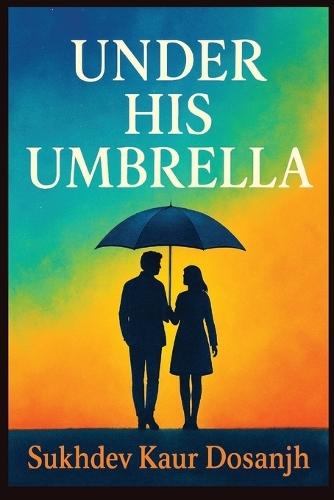 Under His Umbrella: The Grace and Strength of Womanhood: A poetic reflection on how love, family, and justice protect and uplift a woman's spirit. women and faith weave