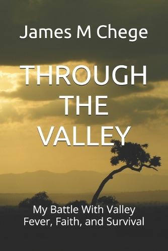 Through the Valley: My Battle With Valley Fever, Faith, and Survival