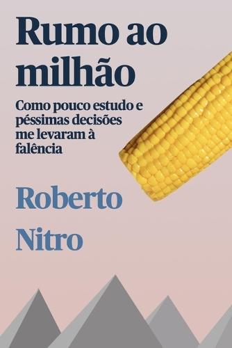 Rumo ao Milhão: Como pouco estudo e péssimas decisões me levaram a falência