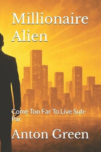 Millionaire Alien: Come Too Far To Live Sub-Par