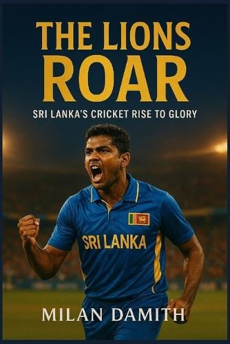 The Lions Roar: Sri Lanka's Cricket Rise To Glory