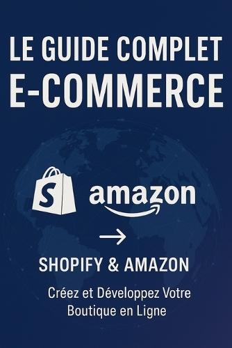 ""Shopify & Amazon: Le Guide Ultime pour Débutant