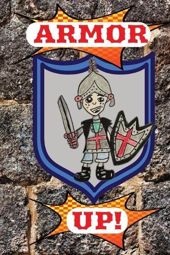 Armor Up !: A Fun Filled Journey for Young Champions of the Faith