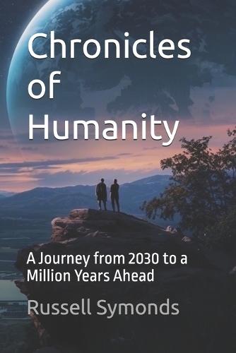 Chronicles of Humanity: A Journey from 2030 to a Million Years Ahead