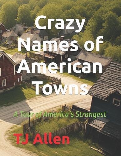 Crazy Names of American Towns: A Tour of America's Strangest