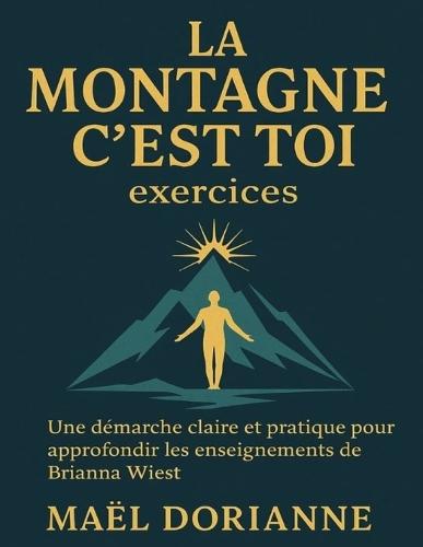 La montagne c'est toi exercices: Une démarche claire et pratique pour approfondir les enseignements de Brianna Wiest