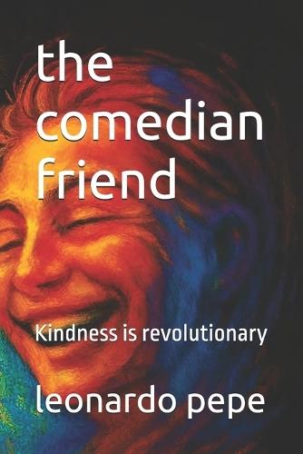 The comedian friend: Kindness is revolutionary