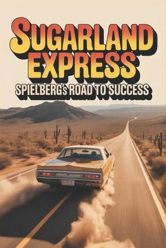 Sugarland Express: Spielberg's Road to Success