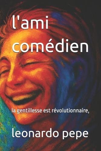 l'ami comédien: la gentillesse est révolutionnaire,