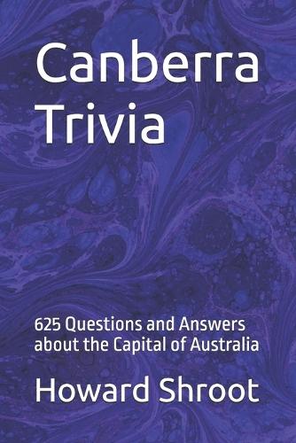 Canberra Trivia: 623 Questions and Answers about the Capital of Australia