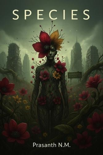 species: A chilling surreal horror novel where petals replace skin, blood becomes pollen, and the line between life and nightmare dissolves into a new species born from forgotten humanity.