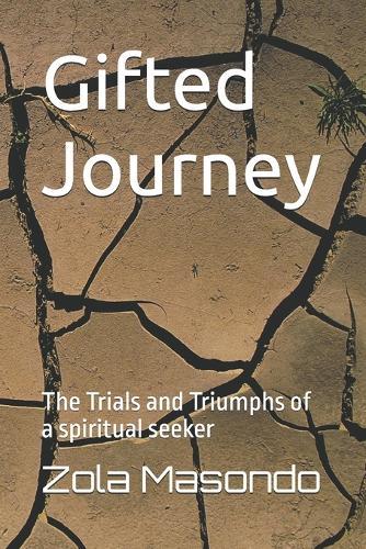 Gifted Journey: The Trials and Triumphs of a spiritual seeker