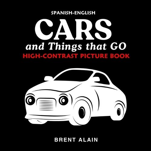 Cars and Things that GO Spanish-English: High-Contrast Picture Book for Newborns and Babies