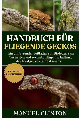 Handbuch Für Fliegende Geckos: Ein umfassender Leitfaden zur Biologie, zum Verhalten und zur zukünftigen Erhaltung der Gleitgeckos Südostasiens