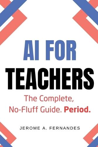 AI for Teachers: The Complete, No-Fluff Guide