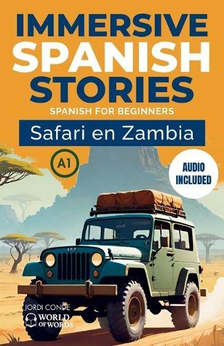 Safari En Zambia: A full-length Spanish novel (200 pages) with vocabulary SPA-ENG, plenty of images and exercises for beginners. 24 chapters + full free audio. A1 level