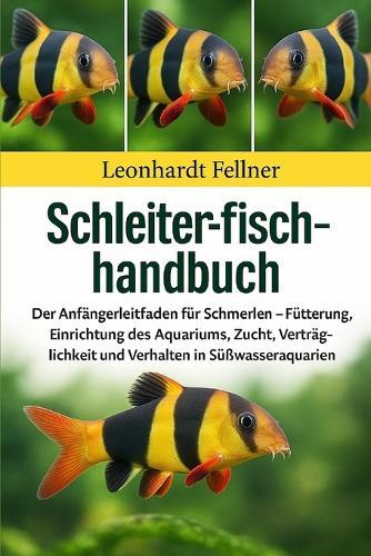 Schleher-Fischhandbuch: Der Anfängerleitfaden für Schmerlen - Fütterung, Einrichtung des Aquariums, Zucht, Verträglichkeit und Verhalten in Süßwasseraquarien