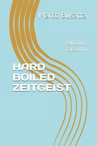 Hard Boiled Zeitgeist: Quattro racconti