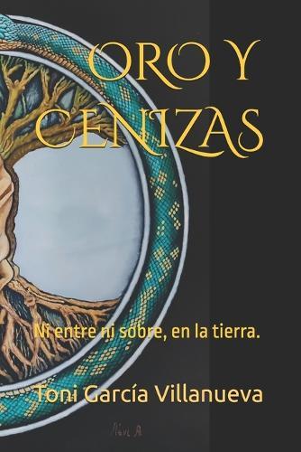 Oro Y Cenizas: Ni entre ni sobre, en la tierra.