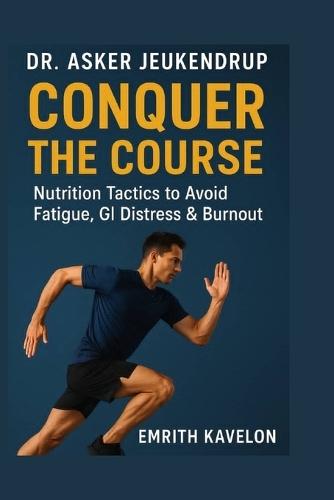 Dr. Asker Jeukendrup: Conquer the Course: Nutrition Tactics to Avoid Fatigue, GI Distress & Burnout