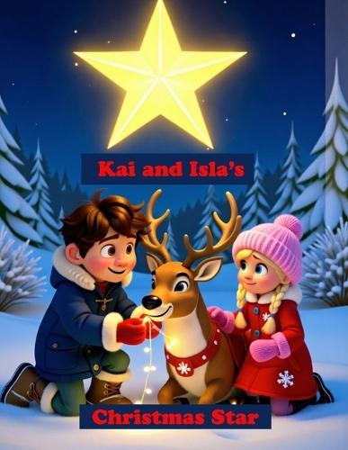 Kai and Isla's Christmas Star: A Magical Story Book for 6-10 Year olds