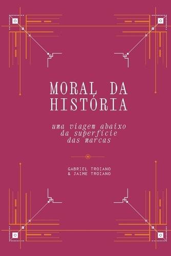 Moral da História: Uma viagem abaixo da superfície das marcas