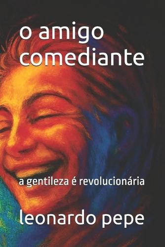 o amigo comediante: a gentileza é revolucionária