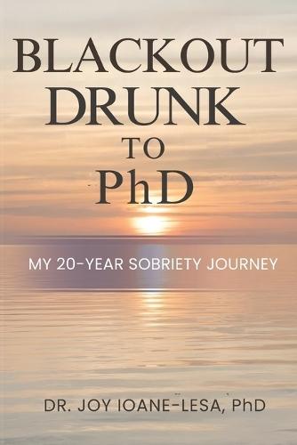 Blackout Drunk to PhD: My 20-Year Sobriety Journey