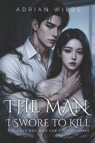 The Man I Swore to Kill: The Only One Who Can Stop My Curse