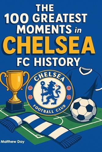 The 100 Greatest Moments in Chelsea FC History