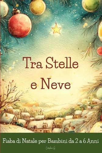 Tra stelle e neve: 4 Fiabe Natalizie per Bambini dai 2 ai 6 Anni - Perfette per la buonanotte