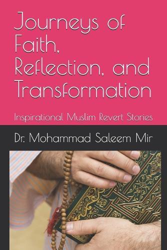Journeys of Faith, Reflection, and Transformation: Inspirational Muslim Revert Stories