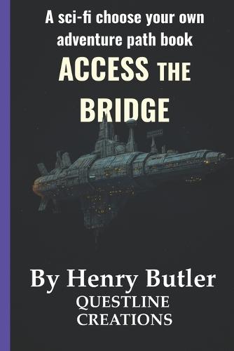 Access The Bridge: A SciFi Choose-Your-Own-Path Adventure GameBook