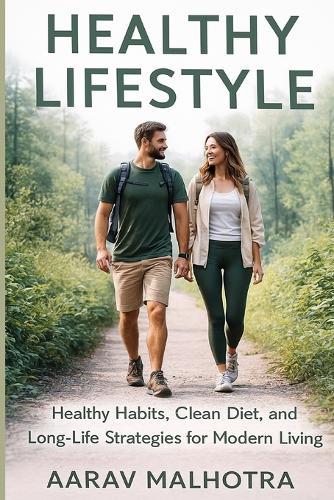 Healthy Lifestyle: Healthy Habits, Clean Diet, and Long-Life Strategies for Modern Living