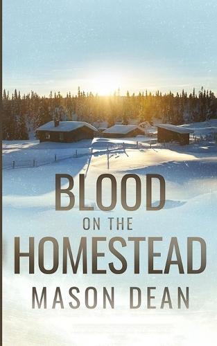 Blood on the Homestead: An EMP Post Apocalypse Prepper Survival Thriller
