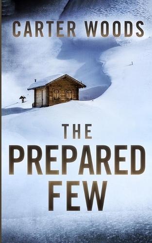 The Prepared Few: An EMP Post Apocalypse Prepper Survival Thriller
