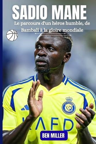 Sadio Mane: Le parcours d'un héros humble, de Bambali à la gloire mondiale