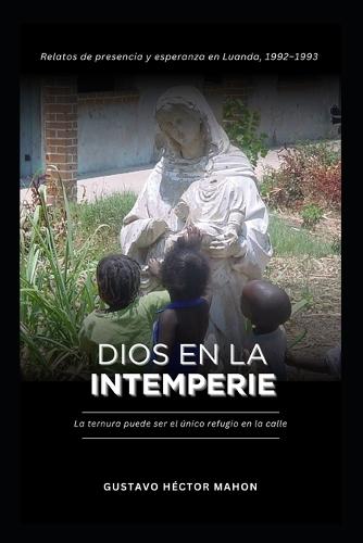 Dios en la Intemperie: La ternura puede ser el único refugio en la calle