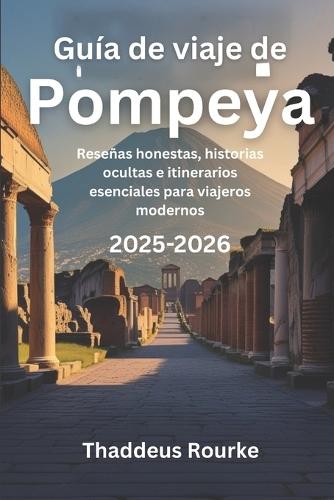 Guía de viaje de Pompeya 2025-2026: Reseñas honestas, historias ocultas e itinerarios esenciales para viajeros modernos