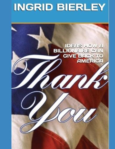 Ideas How a Billionaire Can Give Back to America: Thank You
