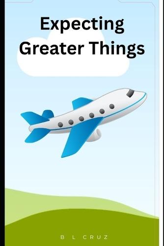Expecting Greater Things