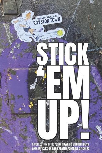 Stick 'Em Up!: A Celebration of Terrace Art and Club Passion
