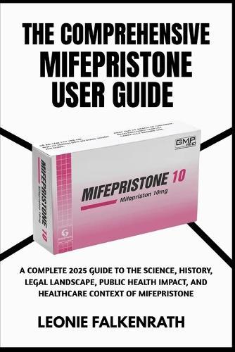 The Comprehensive Mifepristone User Guide: A Complete 2025 Guide to the Science, History, Legal Landscape, Public Health Impact, and Healthcare Context of Mifepristone