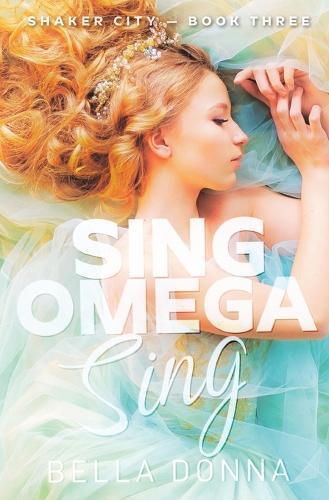 Sing Omega Sing: A fated mates knotty reverse harem omegaverse