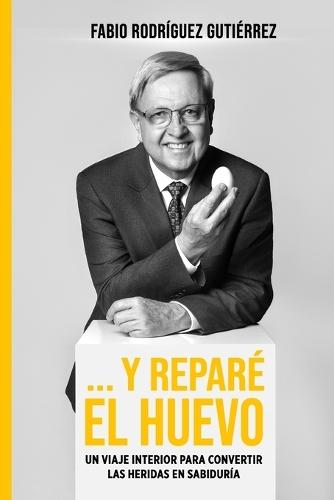 ... Y reparé el huevo: Un viaje interior para convertir las heridas en sabiduría